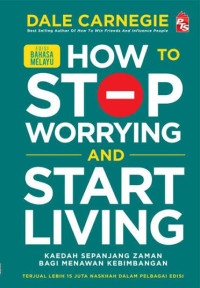 Image of HOW TO STOP WORRYING AND START LIVING : KAEDAH SEPANJANG ZAMAN BAGI MENAWAN KEBIMBANGAN
