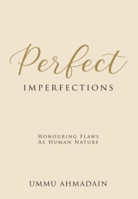 Image of Perfect IMPERFECTIONS : HONOURING FLAWS AS HUMAN NATURE