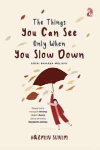 Image of The Things You Can See Only When You Slow Down : Bagaimana menjadi tenang dalam dunia yang sentiasa bergerak pantas